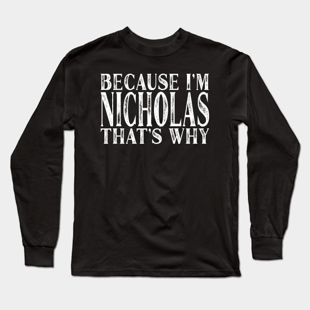 Because I'm Nicholas That's Why Personalized Named product Long Sleeve T-Shirt by Grabitees